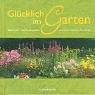 Glücklich im Garten: Gedichte und Gedanken aus dem kleinen Paradies (Erwachsenengeschenkbuch)