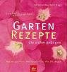 Einfach nachmachen: Garten-Rezepte, die sicher gelingen: Was Sie brauchen · Wie Sie pflanzen · Wie Sie pflegen