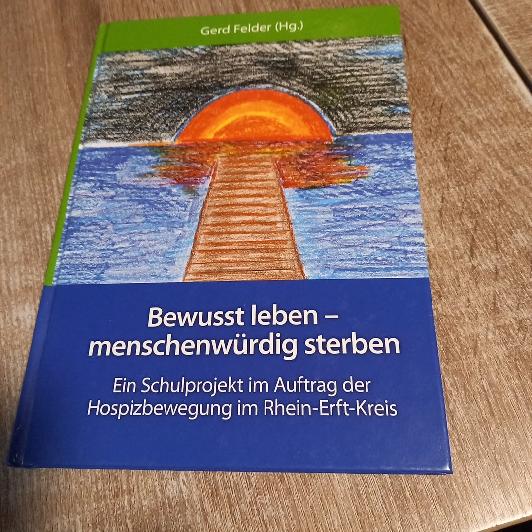 Bewusst leben menschenwürdig sterben von Felder