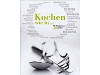 Kochen wie in...: Mit Rezepten aus 40 Ländern