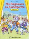 Die Singemaus im Kindergarten: Vorlesebuch