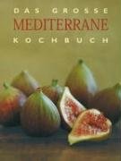 Das große Buch der mediterranen Küche