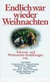 Endlich war wieder Weihnachten: Advents- und Weihnachtserzählungen (Knaur Taschenbücher. Romane, Erzählungen)