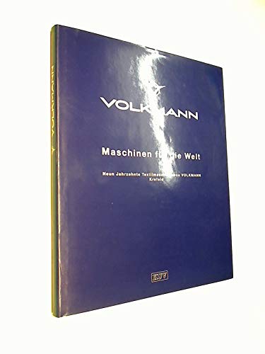 Volkmann - Maschinen für die Welt : neun Jahrzehnte Textilmaschinenbau Volkmann Krefeld.