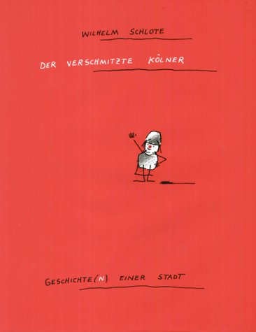 Der verschmitzte Kölner: Geschichte(n) einer Stadt. Nach e. Idee v. Hans-Dieter Schuffelen