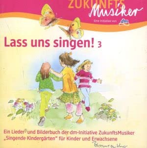 Zukunfts Musiker - Lass uns singen! 3 Ein Lieder- und Bilderbuch