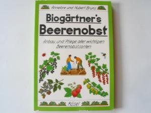 Biogärtner's Beerenobst. Anbau und Pflege aller wichtigen Berrenobstsorten