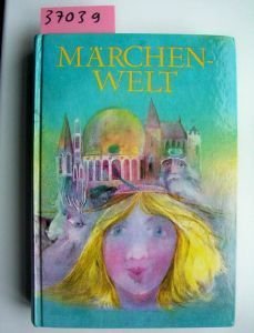 Märchenwelt. Viele schöne Märchen von bekannten und unbekannten Dichtern.