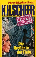 K.H.Scheer-UTOPIA BESTSELLER Taschenbuch 16, Die GROSSEN in der Tiefe (..Perry Rhodan-Autor)