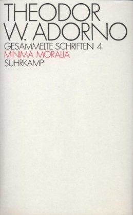 Minima Moralia. Reflexionen aus dem beschädigten Leben, Gesammelte Schriften, 4