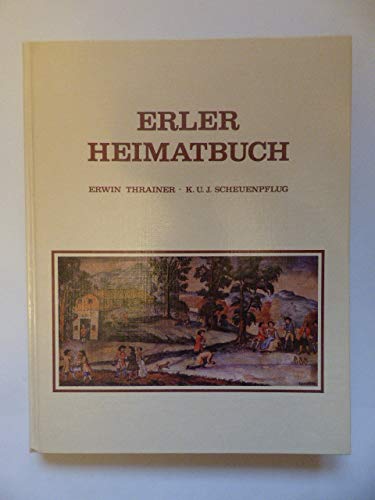 Erler Heimatbuch - Herausgegeben von der Gemeinde Erl (Tirol) anläßlich der 1200-Jahr-Feier 1988.