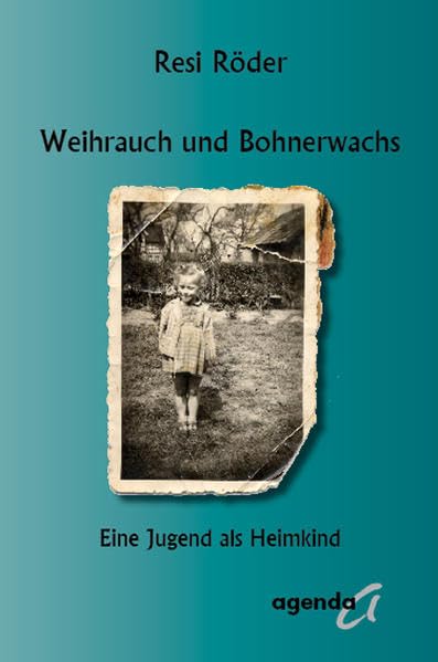 Weihrauch und Bohnerwachs: Eine Jugend als Heimkind
