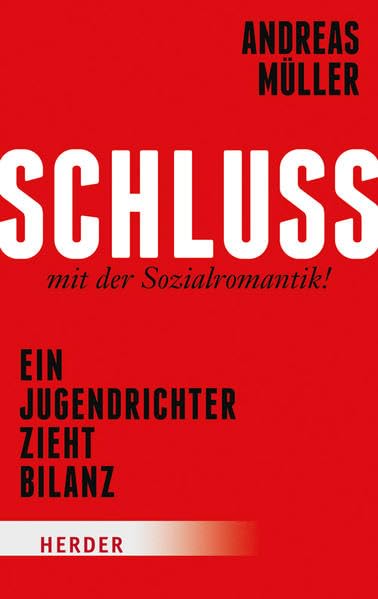 Schluss mit der Sozialromantik!: Ein Jugendrichter zieht Bilanz