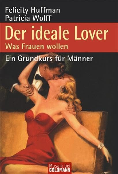 Der ideale Lover. Was Frauen wollen - Ein Grundkurs für Männer
