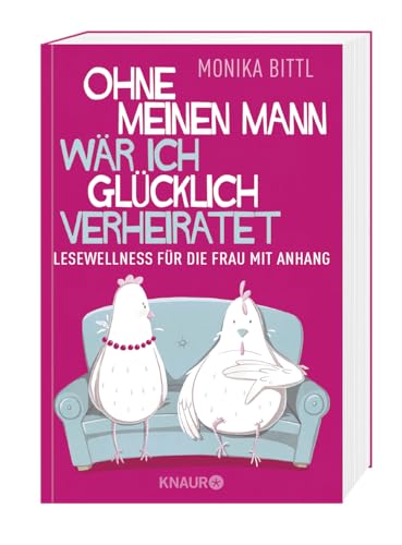 Ohne meinen Mann wär ich glücklich verheiratet: Lesewellness für die Frau mit Anhang