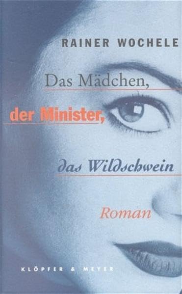 Das Mädchen, der Minister, das Wildschwein: Roman