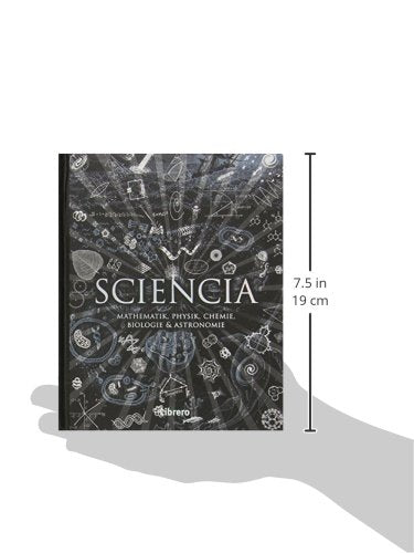 Sciencia: Mathematik, Physik, Chemie, Biologie und Astronomie für alle verständlich