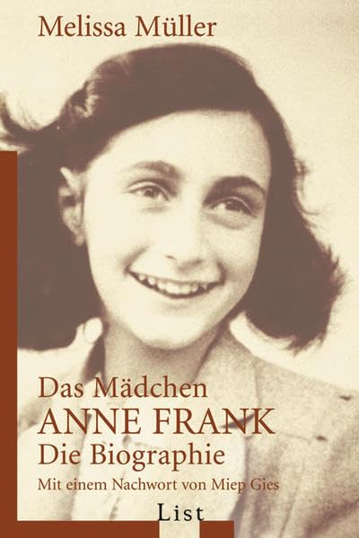 Das Mädchen Anne Frank: Die Biografie: Die Biographie. Mit e. Nachw. v. Miep Gies (List Taschenbuch)