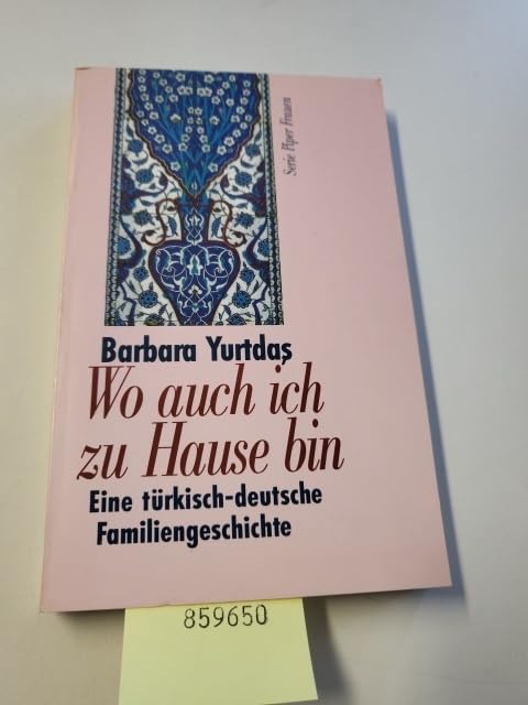 Wo auch ich zu Hause bin: Eine türkisch-deutsche Familiengeschichte (Piper Taschenbuch)