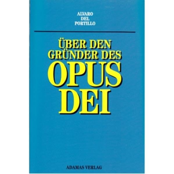 Über den Gründer des Opus Dei: Cesare Cavalleri im Gespräch mit Alvaro del Portillo: Ein Gespräch mit Cesare Cavalleri