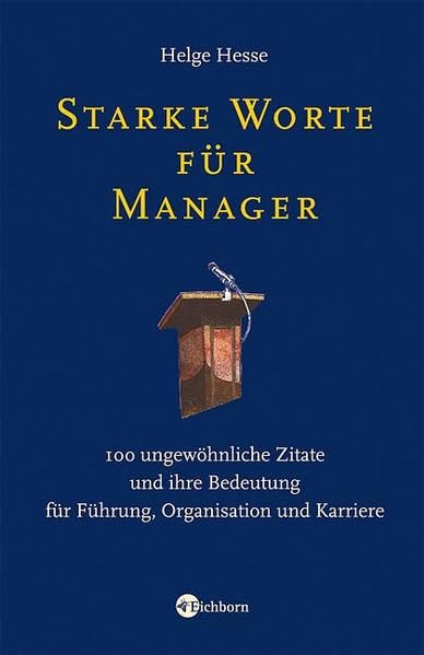 Starke Worte für Manager: 100 ungewöhnliche Zitate und ihre Bedeutung für Führung, Organisation und Karriere