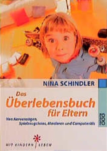Das Überlebensbuch für Eltern: Von Nervensägen, Spielzeugchaos, Manieren und Computeritis