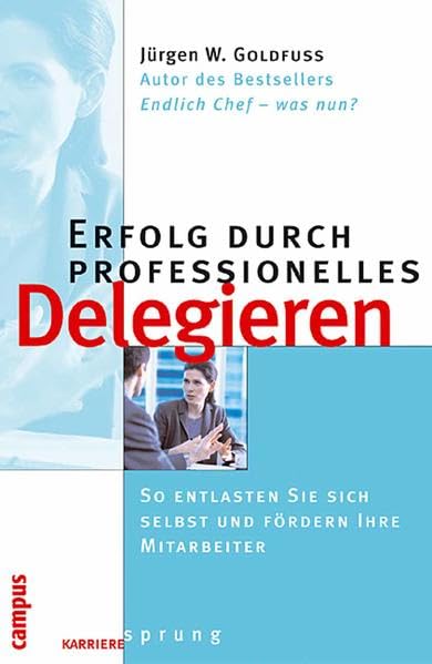 Erfolg durch professionelles Delegieren: So entlasten Sie sich selbst und fördern Ihre Mitarbeiter
