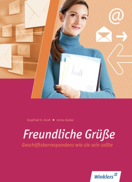 Kaufmännischer Schriftverkehr: Freundliche Grüße: Geschäftskorrespondenz wie sie sein sollte: Schülerband