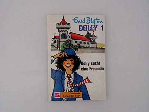 Dolly sucht eine Freundin, Schulabenteuer auf der Burg Bd. 1, Goldenes Schneider-Buch, = First Term at Malory Towers ; 3505036471