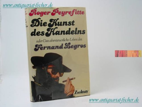 Die Kunst des Handelns oder Das abenteuerliche Leben des Fernand Legros