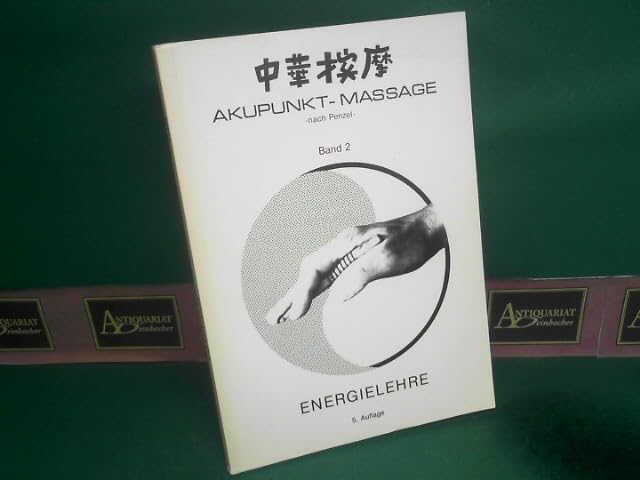 Akupunkt-Massage nach Penzel. Band 2: Energielehre.