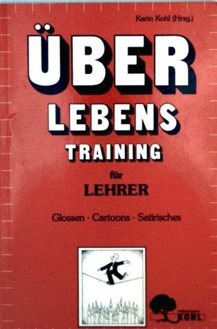 Überlebenstraining für Lehrer - Glossen, Cartoons, Satirisches