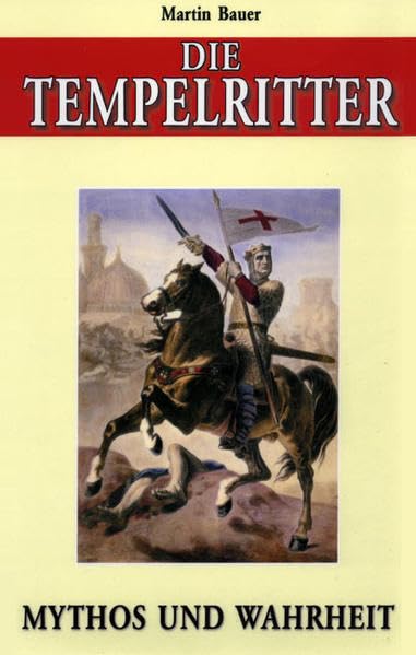 Die Tempelritter: Mythos und Wahrheit