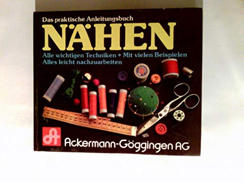Das praktische Anleitungsbuch Nähen : alle wichtigen Techniken ; mit vielen Beispielen ; alles leicht nachzuarbeiten.