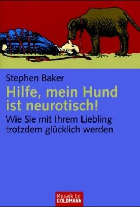 Hilfe, mein Hund ist neurotisch!: Wie Sie mit Ihrem Liebling trotzdem glücklich werden