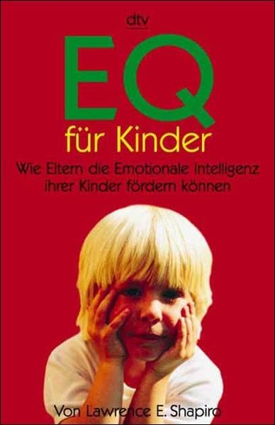 EQ für Kinder: Wie Eltern die Emotionale Intelligenz ihrer Kinder fördern – können