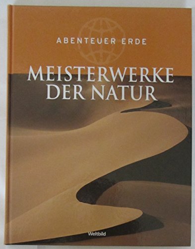 MEISTERWERKE DER NATUR. Abenteuer Erde.