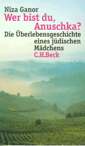 Wer bist Du, Anuschka?: Die Überlebensgeschichte eines jüdischen Mädchens
