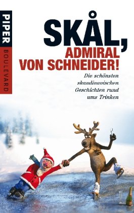Skål, Admiral von Schneider!: Die schönsten skandinavischen Geschichten rund ums Trinken (Piper Taschenbuch, Band 6289)