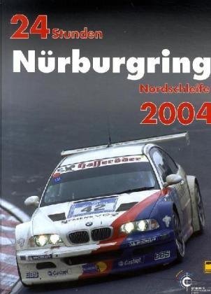 24h Rennen Nürburgring. Offizielles Jahrbuch zum 24 Stunden Rennen auf dem Nürburgring / 24 Stunden Nürburgring Nordschleife 2004 (Jahrbuch 24 Stunden Nürburgring Nordschleife)