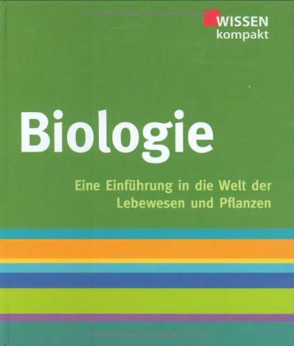Biologie: Wissen kompakt, Eine Einführung in die Welt der Lebewesen und Pflanzen: Ein Einführung in die Welt der Lebewesen und Pflanzen