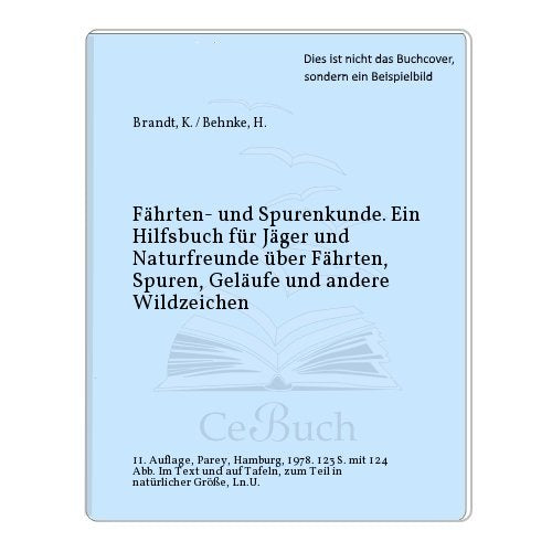 Fährten- und Spurenkunde: e. Hilfsbuch für Jäger u. Naturfreunde über Fährten, Spuren, Geläufe u. andere Wildzeichen