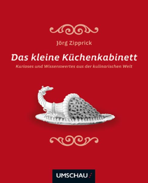 Das kleine Küchenkabinett: Kurioses und Wissenswertes aus der kulinarischen Welt