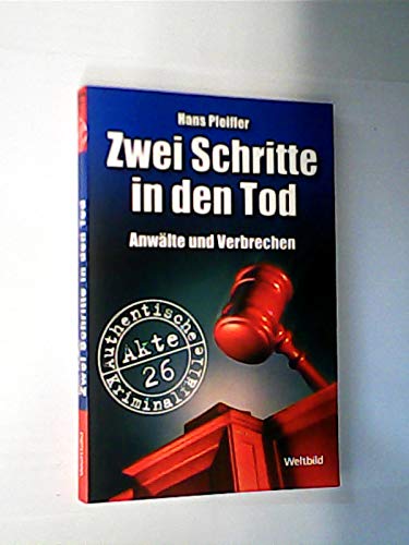 Zwei Schritte in den Tod Anwälte und Verbrechen Authentische Kriminalfälle Akte 26