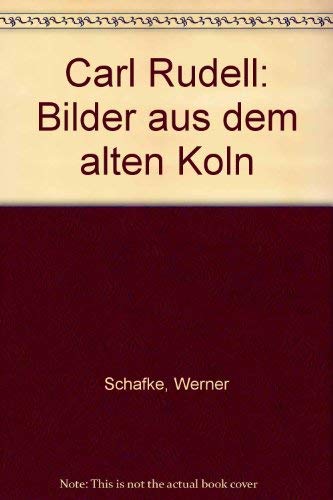 Carl Rüdell. Bilder aus dem alten Köln