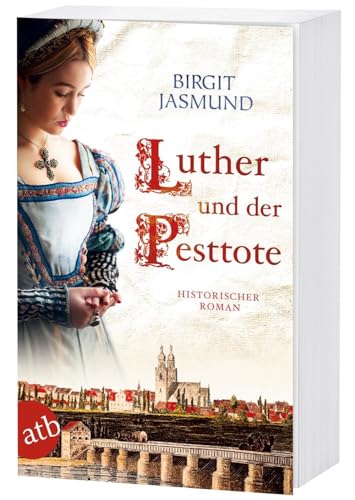 Luther und der Pesttote: Historischer Roman