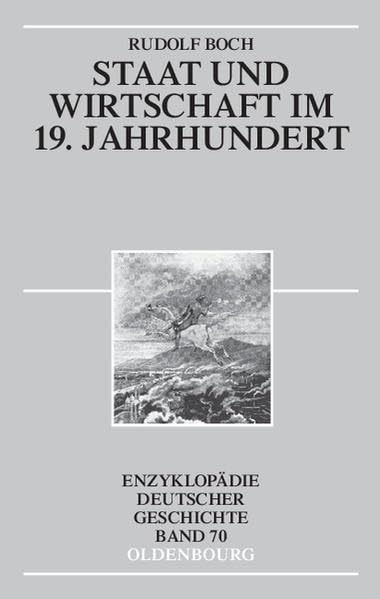 Staat und Wirtschaft im 19. Jahrhundert (Enzyklopädie deutscher Geschichte)
