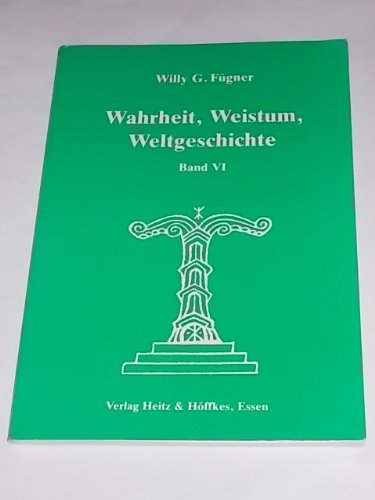 Wahrheit, Weistum, Weltgeschichte - Band VI