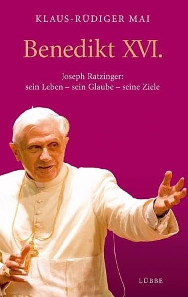Benedikt XVI.: Joseph Ratzinger: sein Leben - sein Glaube - seine (Lübbe Biographien)