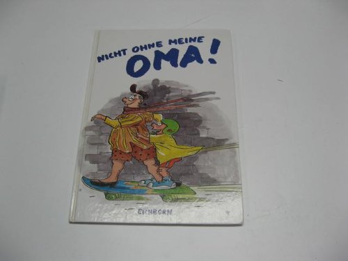 Nicht ohne meine Oma!: Das Buch zum Enkel für die jugendliche Grossmutter